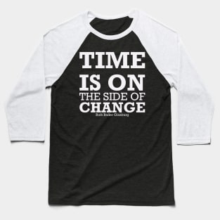 TIME IS ON THE SIDE OF CHANGE Baseball T-Shirt